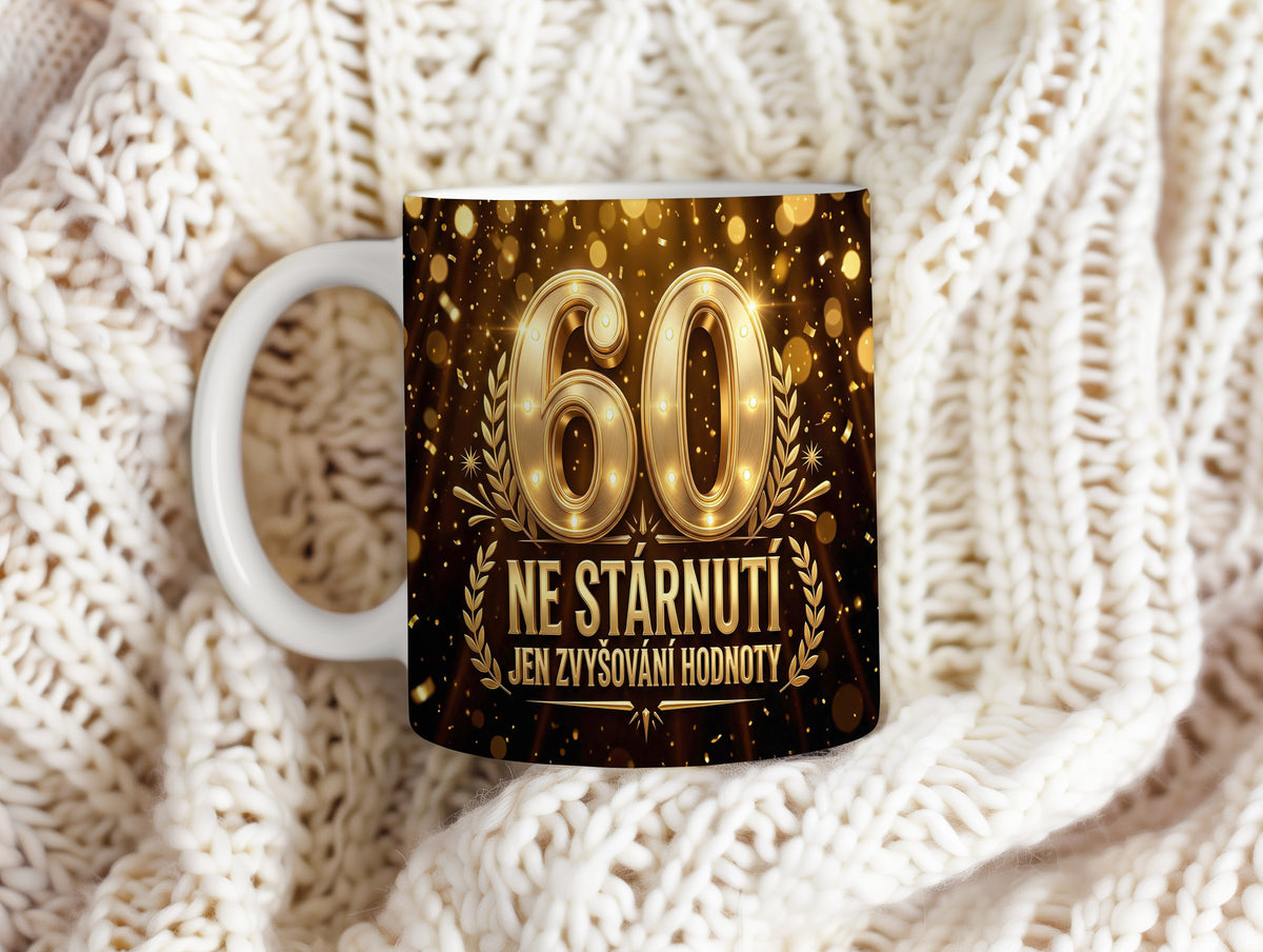 Narozeninový hrnek 60 let – NE STÁRNUTÍ JEN ZVYŠOVÁNÍ HODNOTY