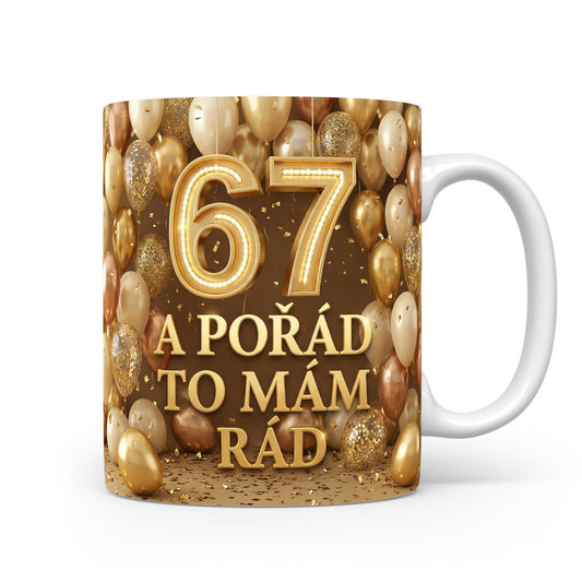 Narozeninový hrnek 67 A POŘÁD TO MÁM RÁD