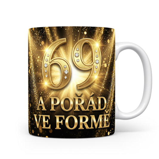 Narozeninový hrnek 69 A POŘÁD VE FORMĚ