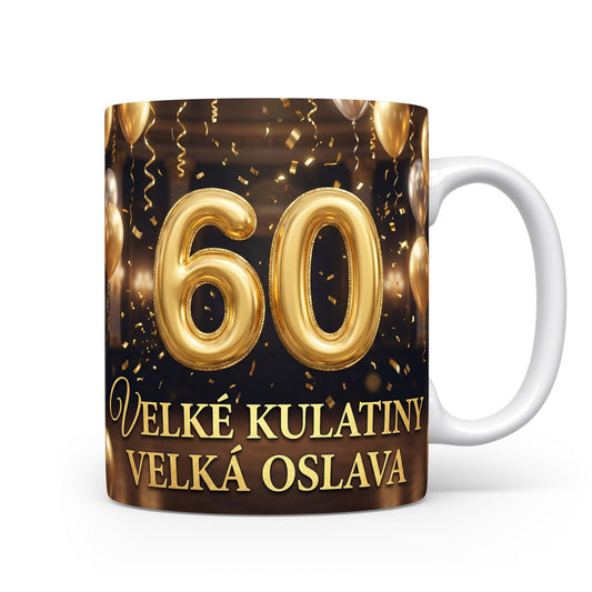 Hrnček s nápisem 60 VELKÉ KULATINY VELKÁ OSLAVA