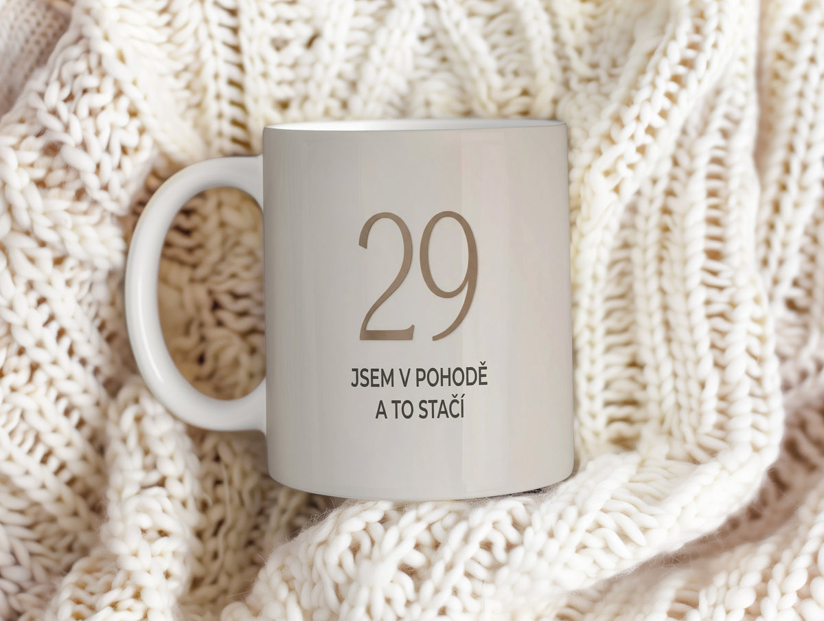 Narozeninový hrnek 29 let – JSEM V POHODĚ A TO STAČÍ