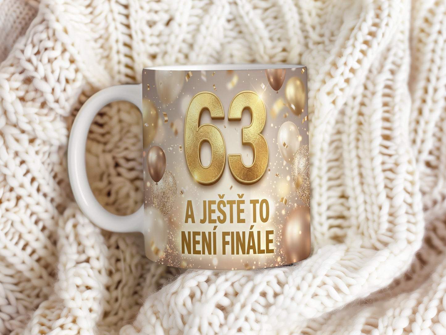 Narozeninový hrnek 63 let – A JEŠTĚ TO NENÍ FINÁLE
