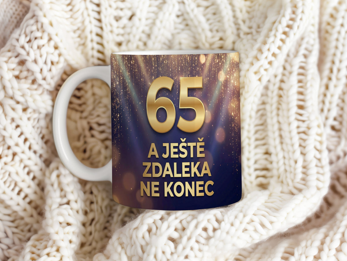 Narozeninový hrnek 65 let – A JEŠTĚ ZDALEKA NE KONEC