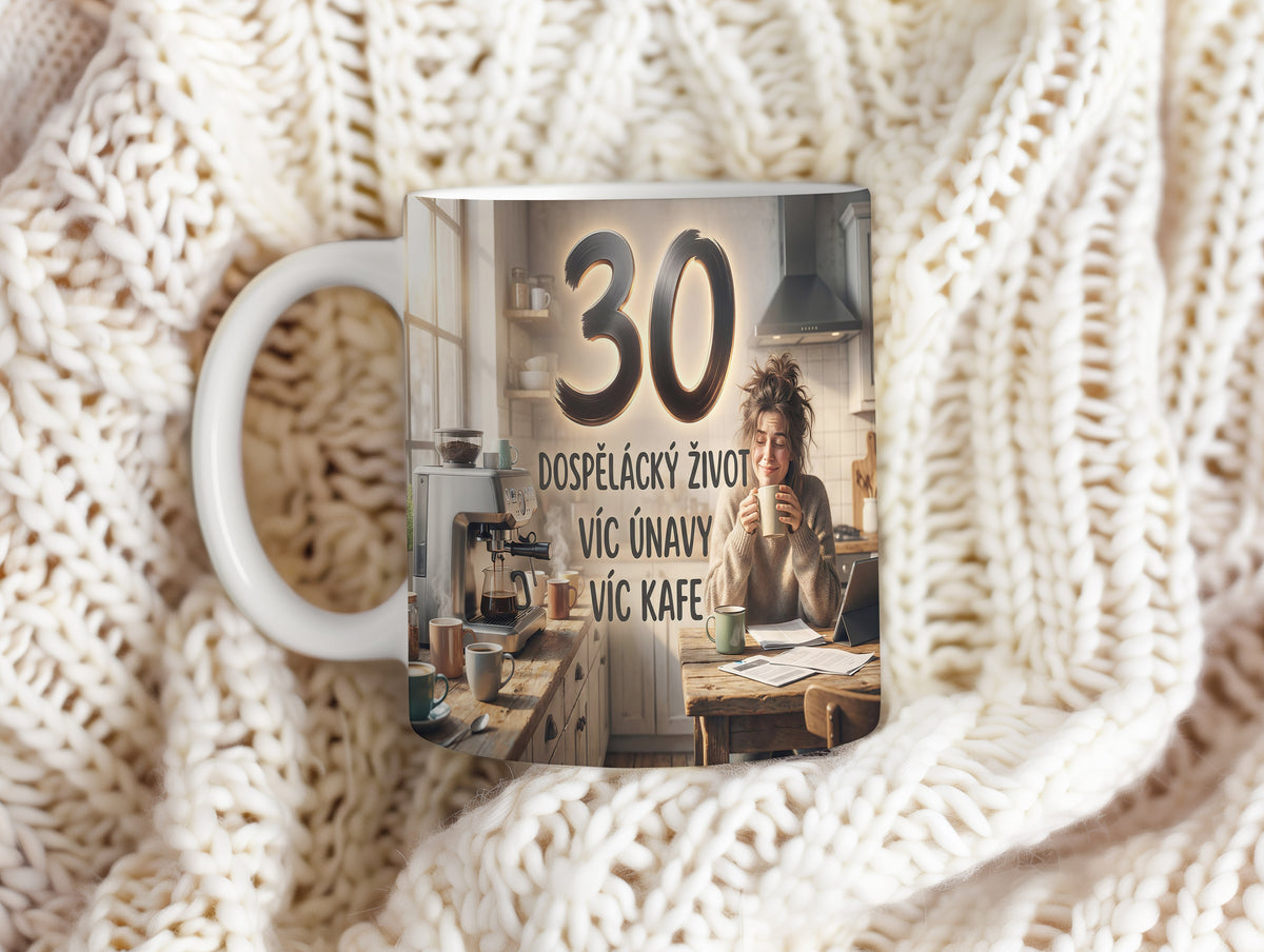 Narozeninový hrnek 30 let – DOSPĚLÁCKÝ ŽIVOT VÍC ÚNAVY VÍC KAFE