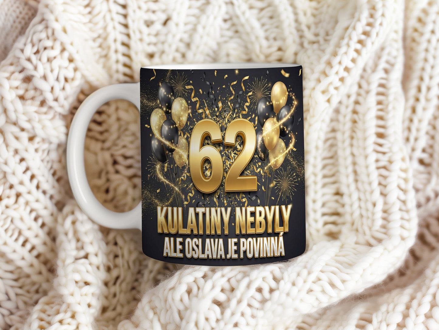 Narozeninový hrnek 62 let – KULATINY NEBYLY ALE OSLAVA JE POVINNÁ