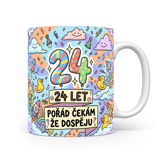 Hrnček s nápisem 24 let Pořád čekám, že dospěju