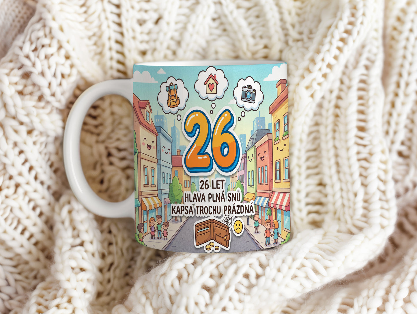 Narozeninový hrnek 26 let – 26 LET HLAVA PLNÁ SNŮ KAPSA TROCHU PRÁZDNÁ