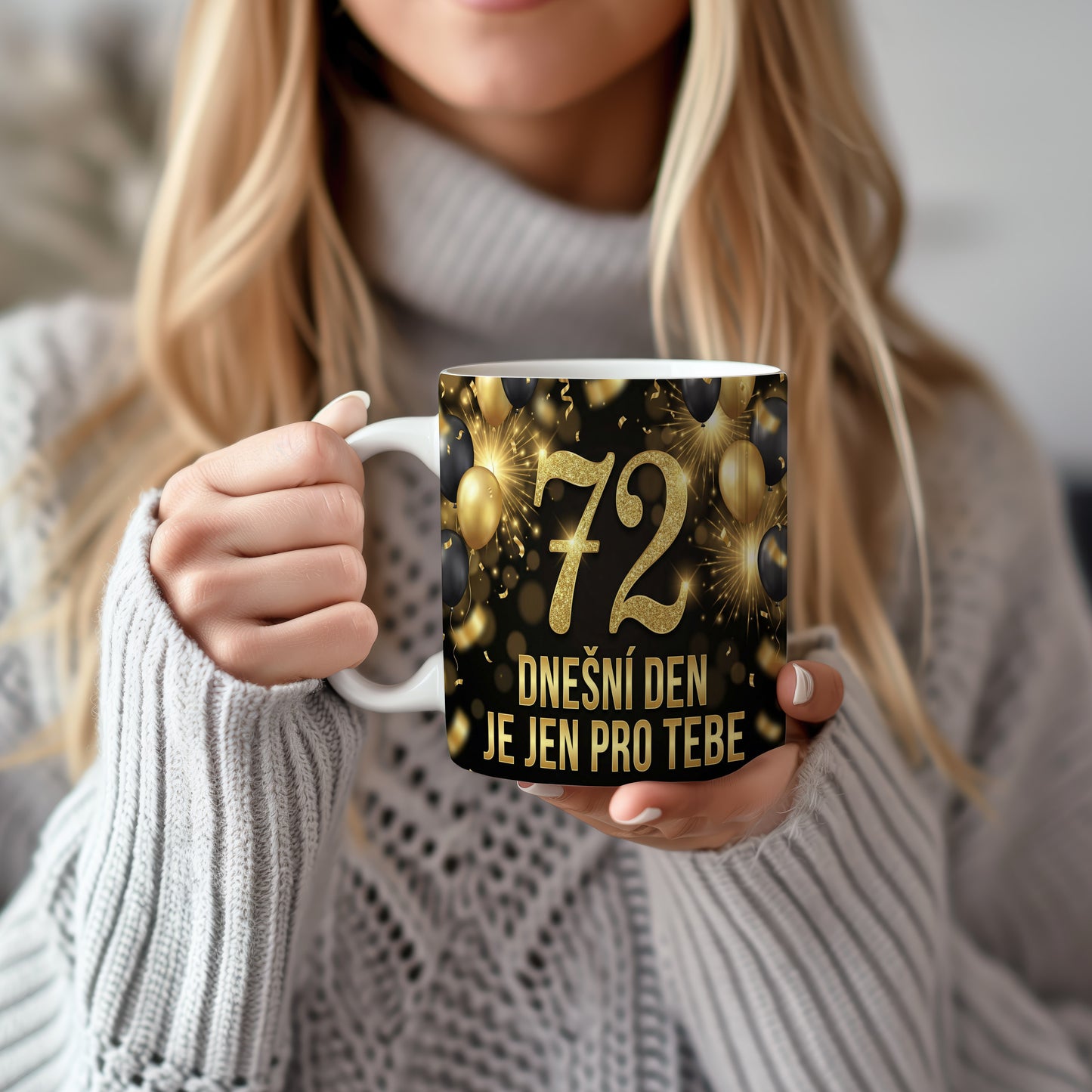 Narozeninový hrnek 72 let – DNEŠNÍ DEN JE JEN PRO TEBE