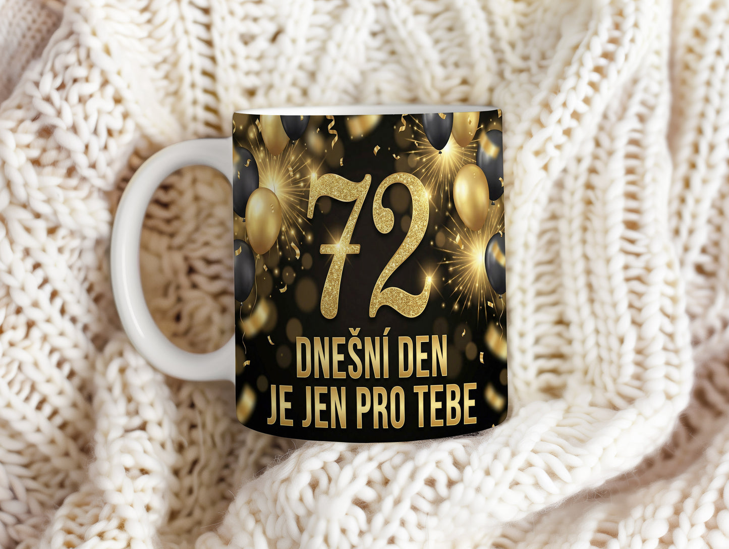 Narozeninový hrnek 72 let – DNEŠNÍ DEN JE JEN PRO TEBE