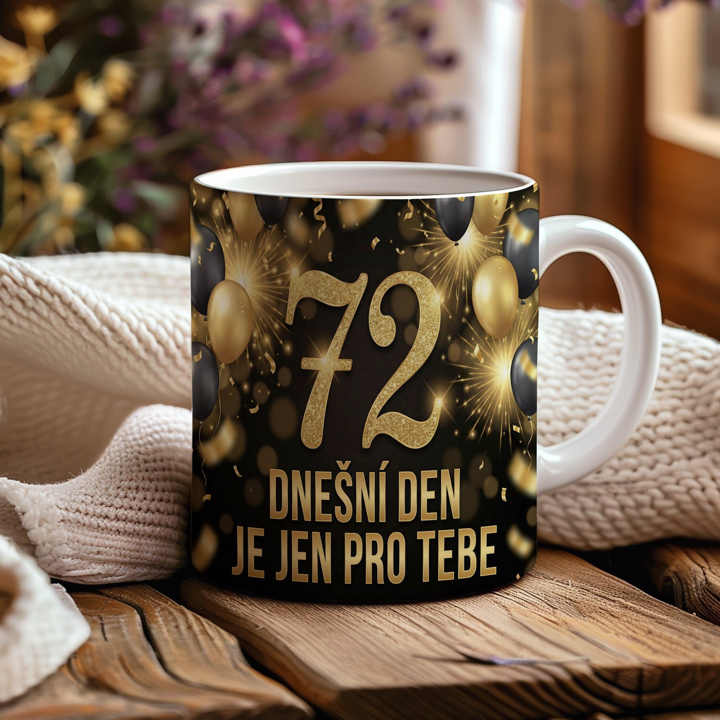 Narozeninový hrnek 72 let – DNEŠNÍ DEN JE JEN PRO TEBE