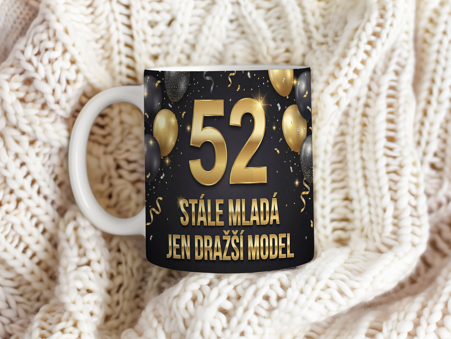 Narozeninový hrnek 52 let – STÁLE MLADÁ JEN DRAŽŠÍ MODEL