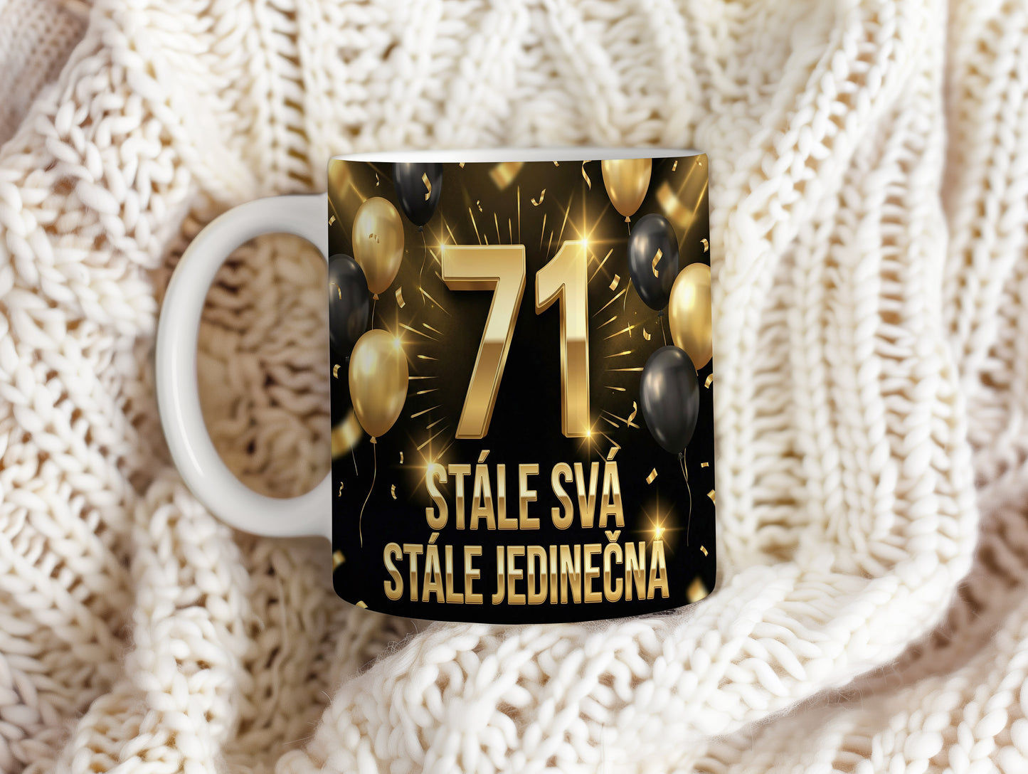 Narozeninový hrnek 71 let – STÁLE SVÁ STÁLE JEDINEČNÁ