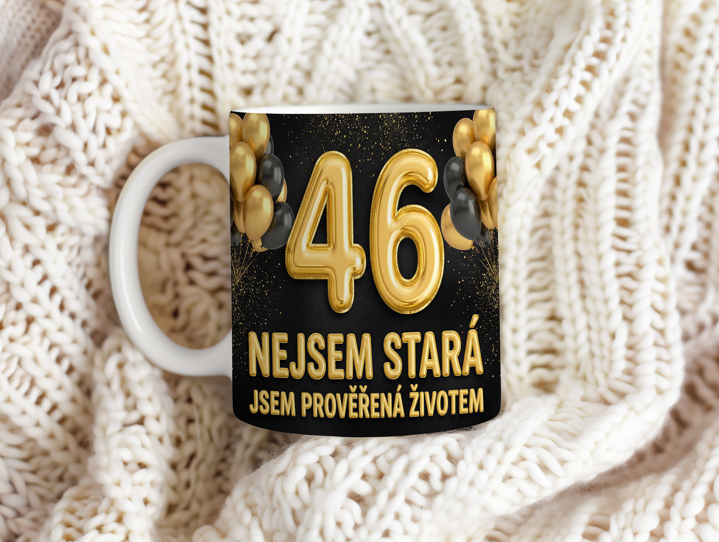 Narozeninový hrnek 46 let – NEJSEM STARÁ JSEM PROVĚŘENÁ ŽIVOTEM