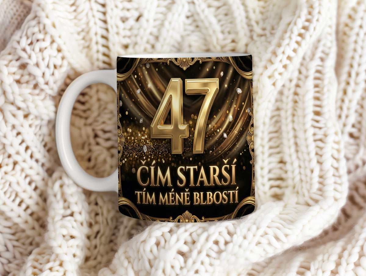 Narozeninový hrnek 47 let – ČÍM STARŠÍ TÍM MÉNĚ BLBOSTÍ