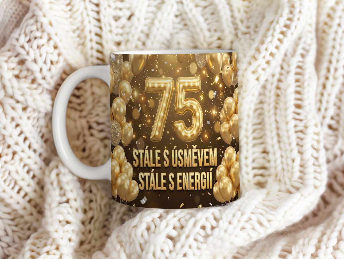 Narozeninový hrnek 75 let – STÁLE S ÚSMĚVEM, STÁLE S ENERGIÍ