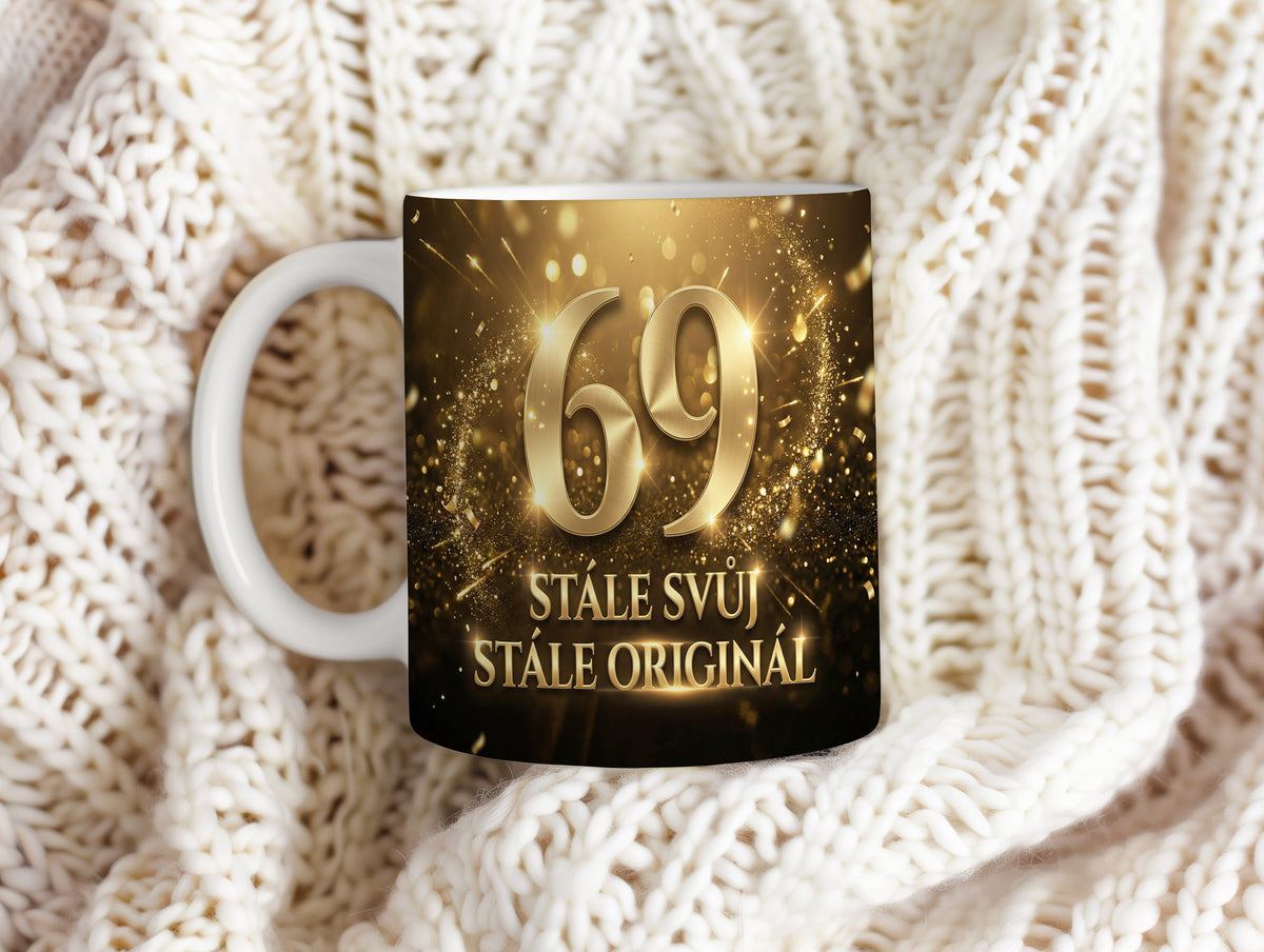Narozeninový hrnek 69 let – STÁLE SVŮJ STÁLE ORIGINÁL