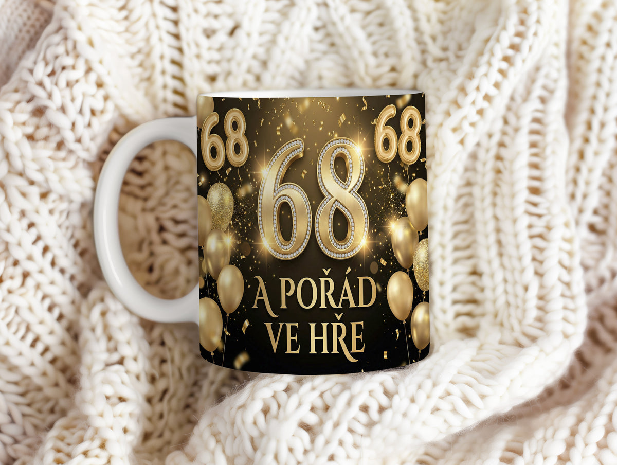 Narozeninový hrnek 68 let – A POŘÁD VE HŘE