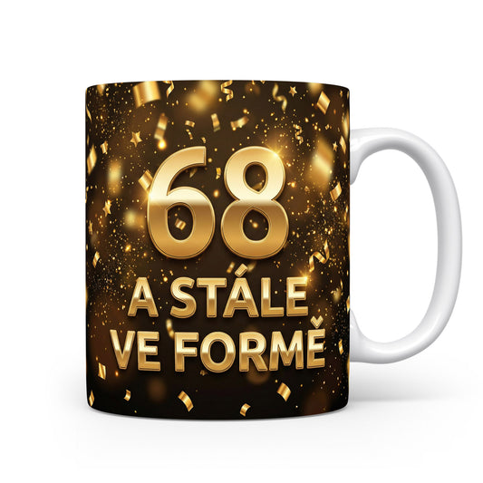 Narozeninový hrnek 68 A STÁLE VE FORMĚ