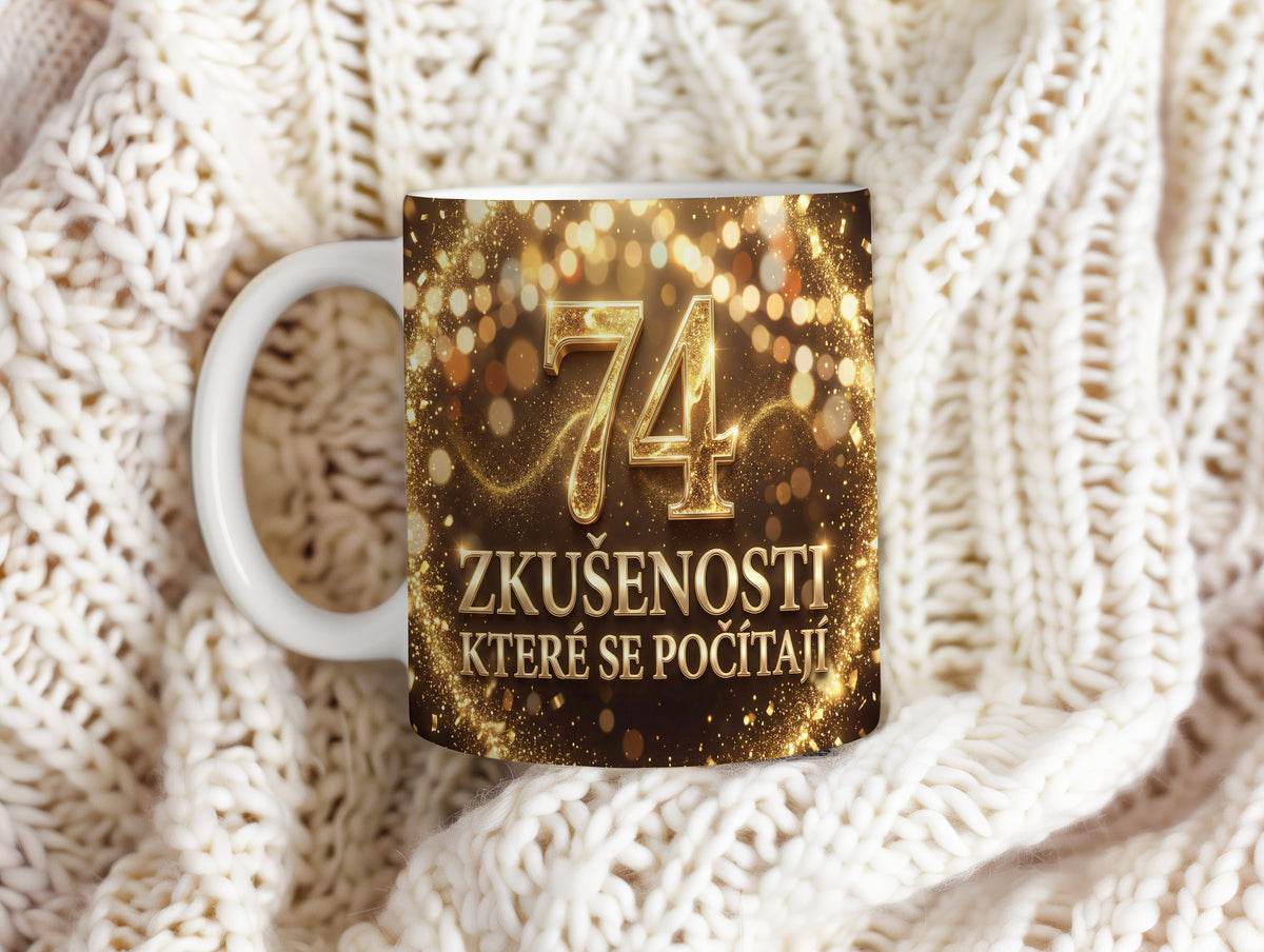 Narozeninový hrnek 74 let – ZKUŠENOSTI, KTERÉ SE POČÍTAJÍ