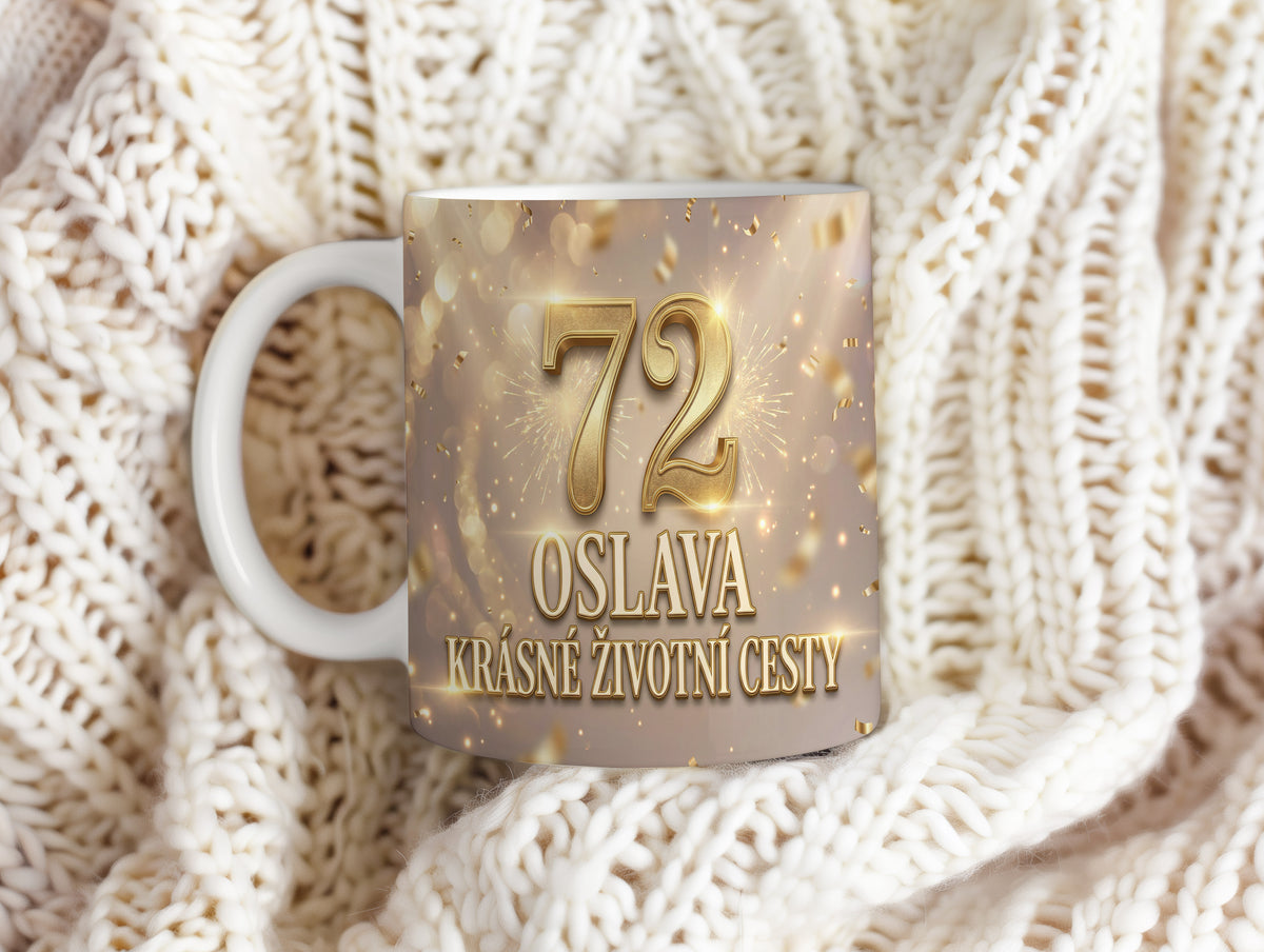 Narozeninový hrnek 72 let – OSLAVA KRÁSNÉ ŽIVOTNÍ CESTY