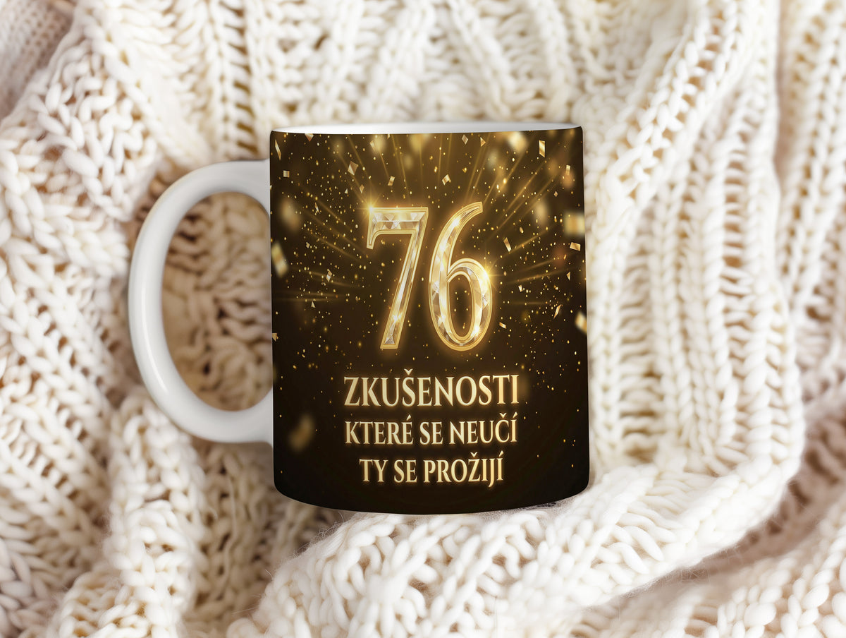 Narozeninový hrnek 76 let – ZKUŠENOSTI KTERÉ SE NEUČÍ TY SE PROŽIJÍ
