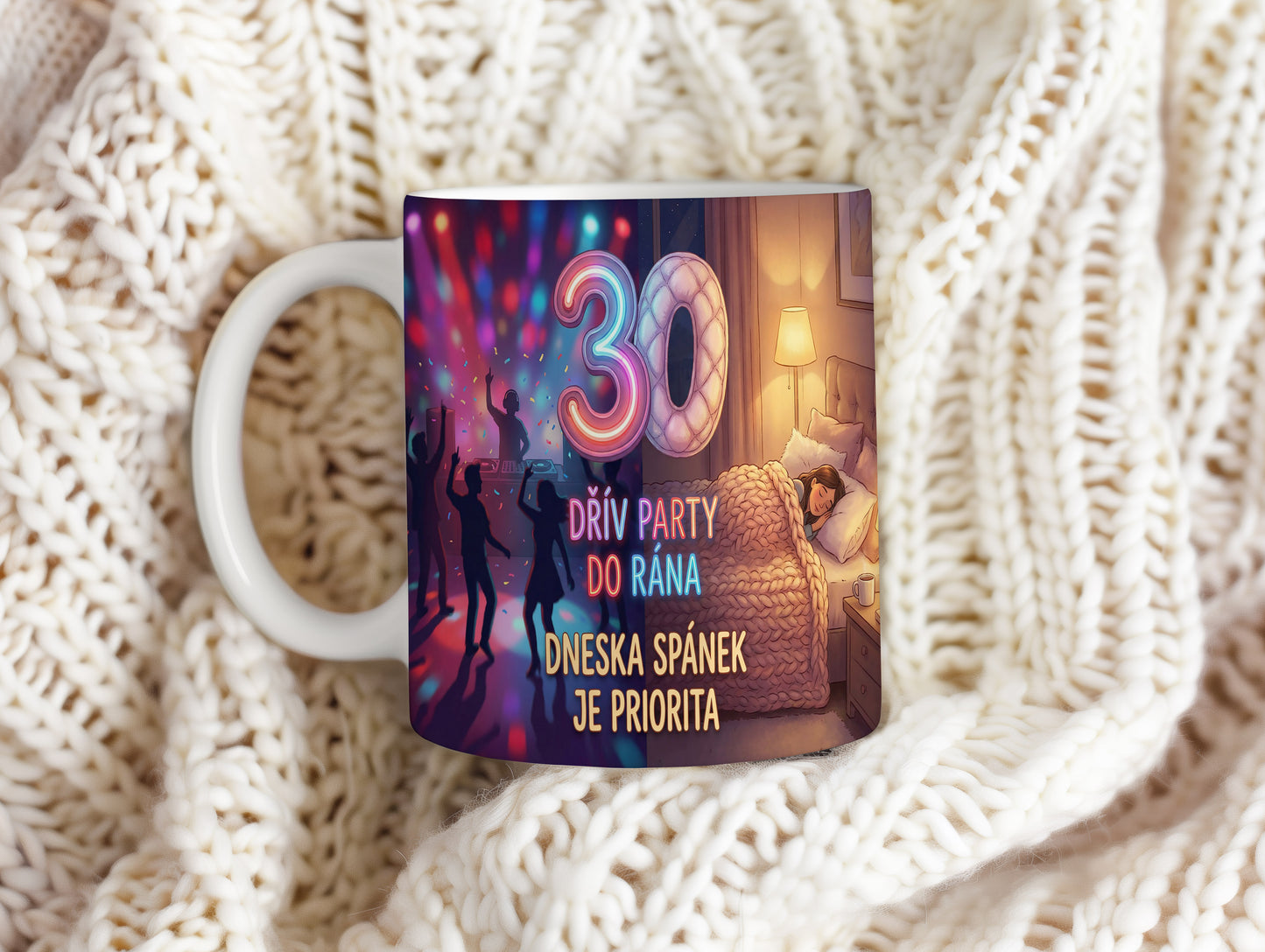 Narozeninový hrnek 30 let – DŘÍV PARTY DO RÁNA DNESKA SPÁNEK JE PRIORITA