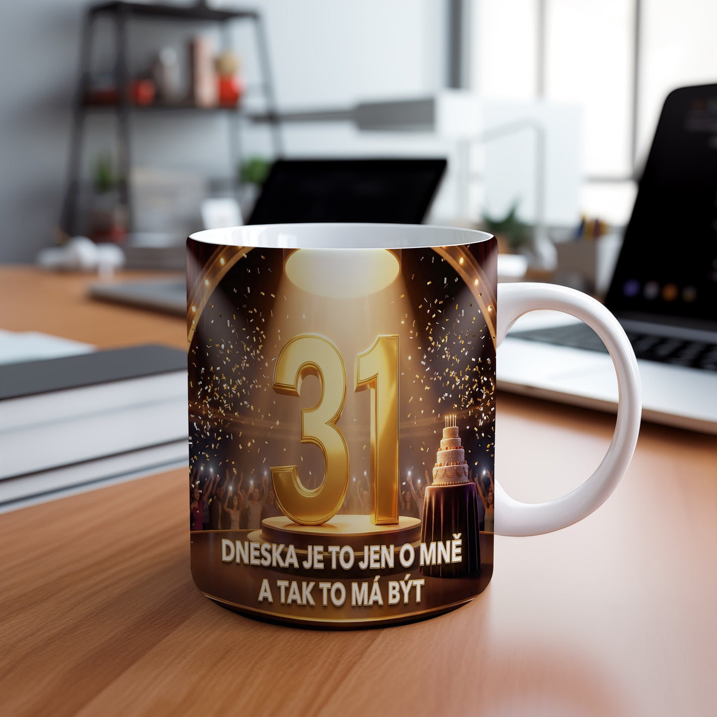 Narozeninový hrnek 31 let – DNESKA JE TO JEN O MNĚ A TAK TO MÁ BÝT
