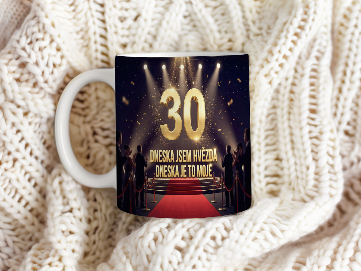 Narozeninový hrnek 30 let – DNESKA JSEM HVĚZDA DNESKA JE TO MOJE