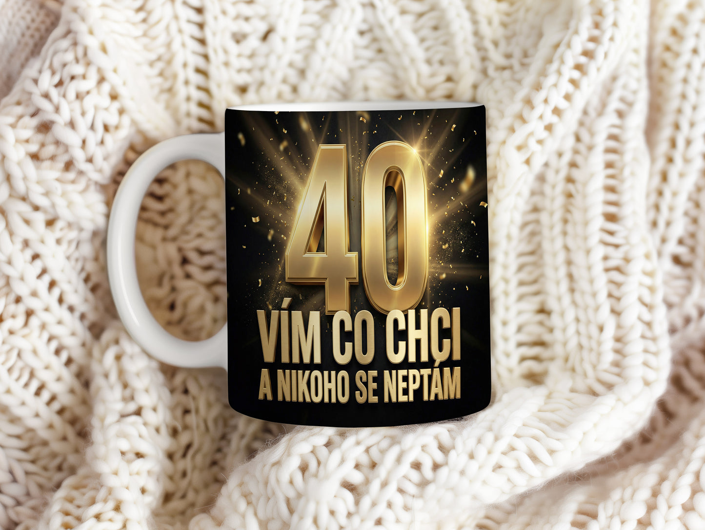 Narozeninový hrnek 40 let – VÍM CO CHCI A NIKOHO SE NEPTÁM