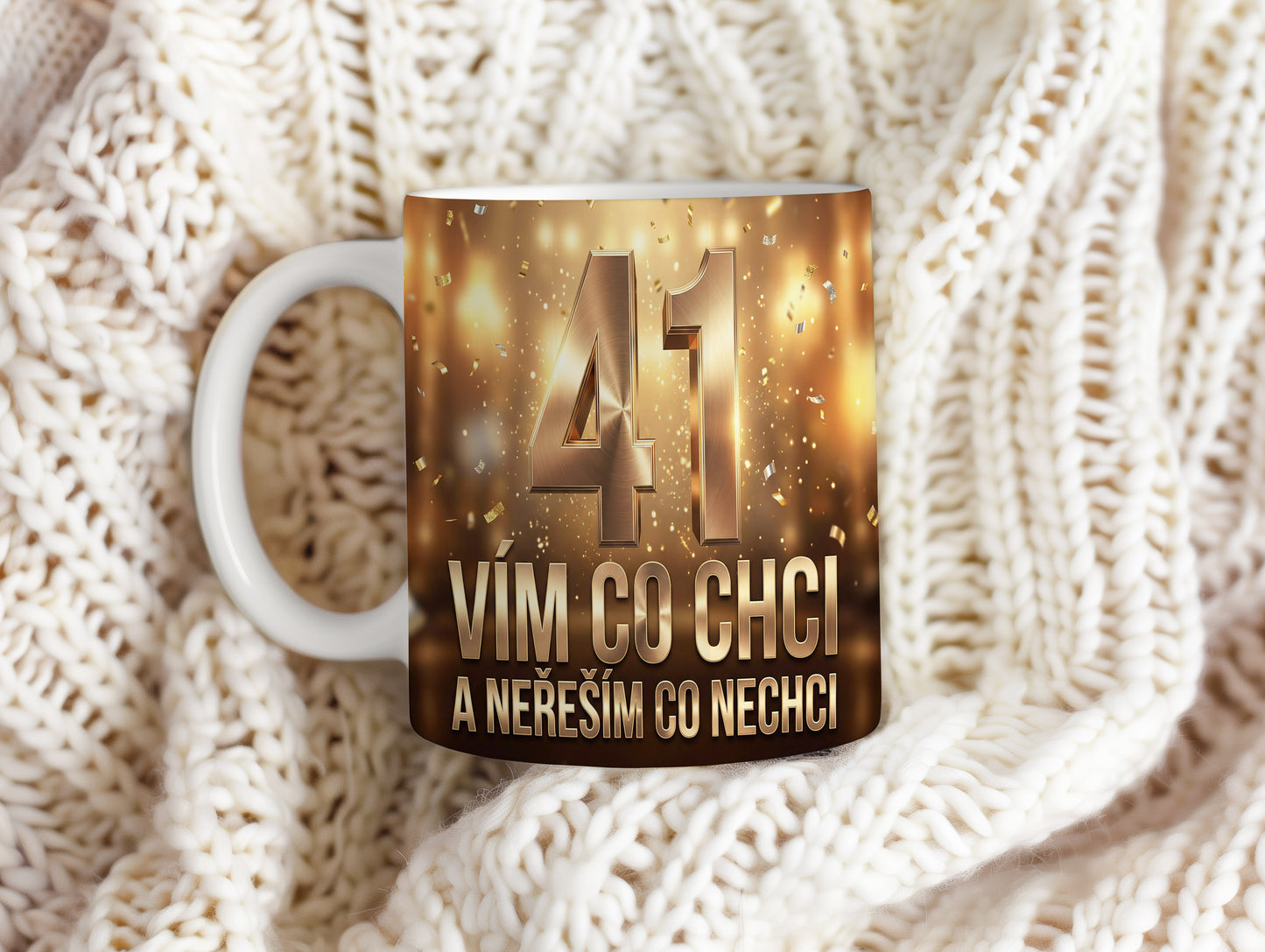 Narozeninový hrnek 41 let – VÍM CO CHCI A NEŘEŠÍM CO NECHCI