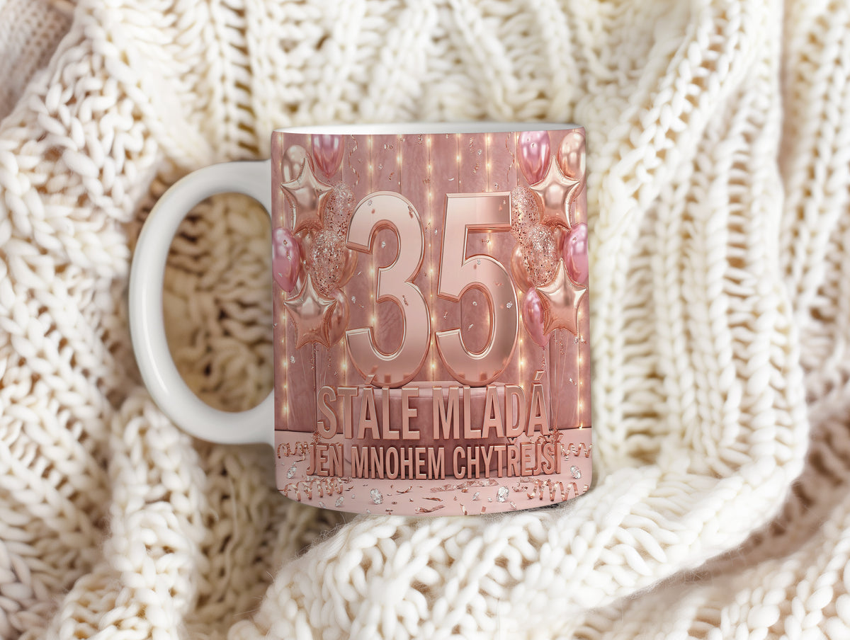 Narozeninový hrnek 35 let – STÁLE MLADÁ, JEN MNOHEM CHYTŘEJŠÍ
