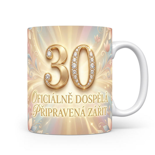 Hrnček s nápisem 30 Oficiálně dospělá, připravená zářit