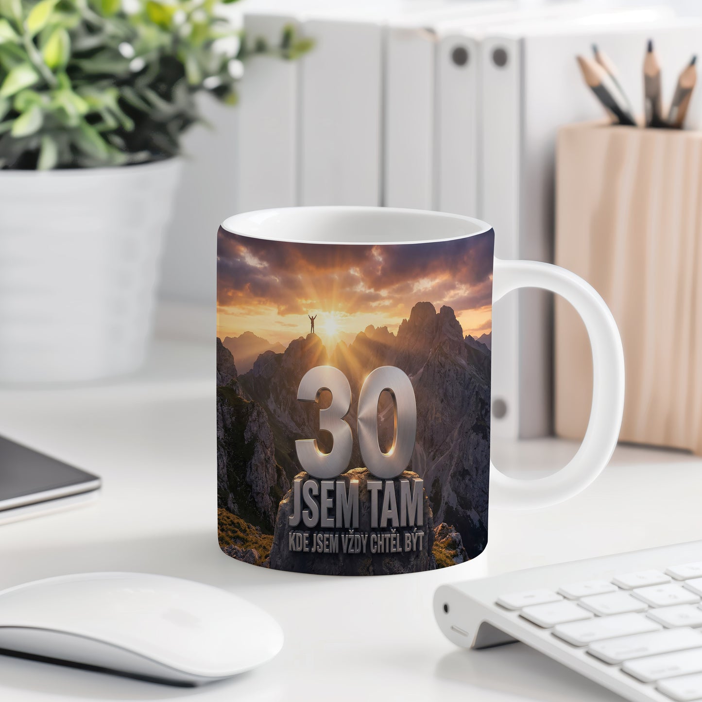 Narozeninový hrnek 30 let – JSEM TAM KDE JSEM VŽDY CHTĚL BÝT