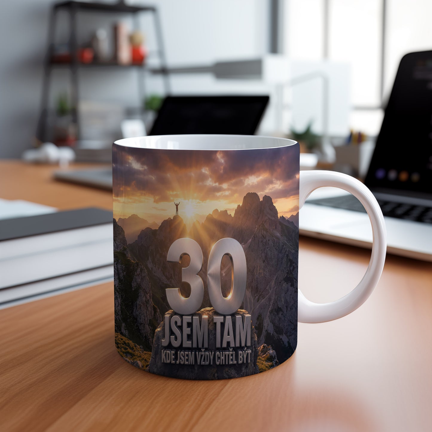 Narozeninový hrnek 30 let – JSEM TAM KDE JSEM VŽDY CHTĚL BÝT